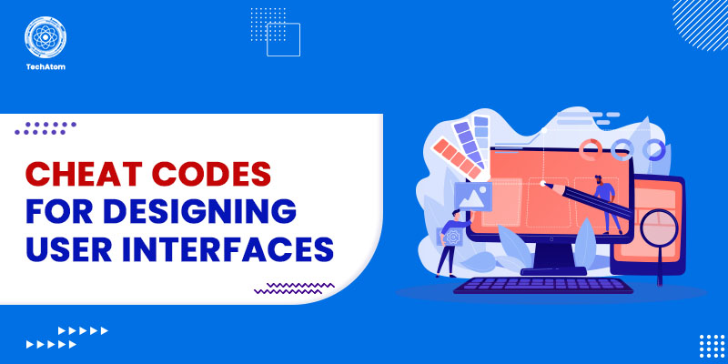 Cheat Codes for Designing User Interfaces