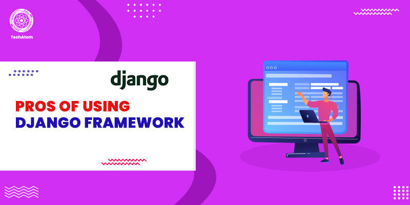 10 Top Pros of Using Django Framework
