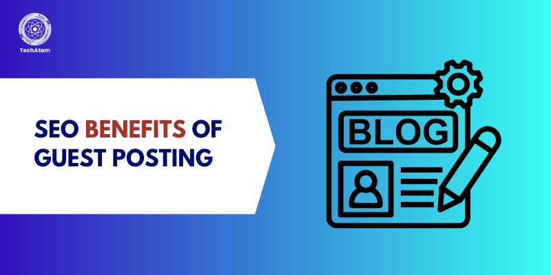 Top SEO Benefits of Guest Posting